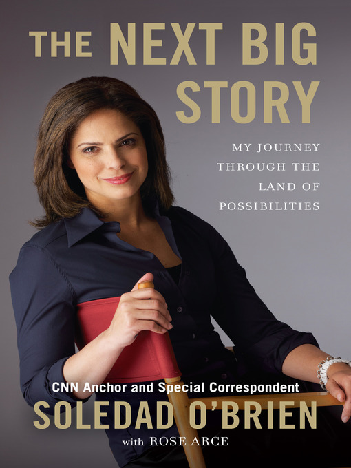 Title details for The Next Big Story by Soledad O'Brien - Available